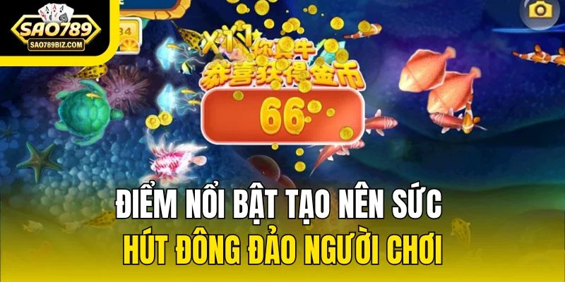 Điểm nổi bật tạo nên sức hút đông đảo người chơi