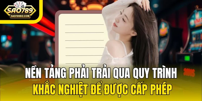 Nền tảng phải trải qua quy trình khắc nghiệt để được cấp phép