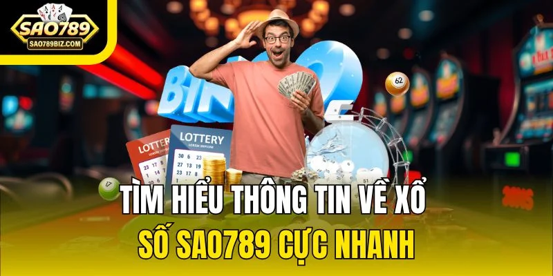 Tìm hiểu thông tin về xổ số SAO789 cực nhanh